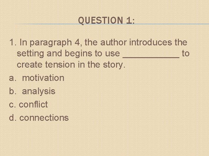 QUESTION 1: 1. In paragraph 4, the author introduces the setting and begins to