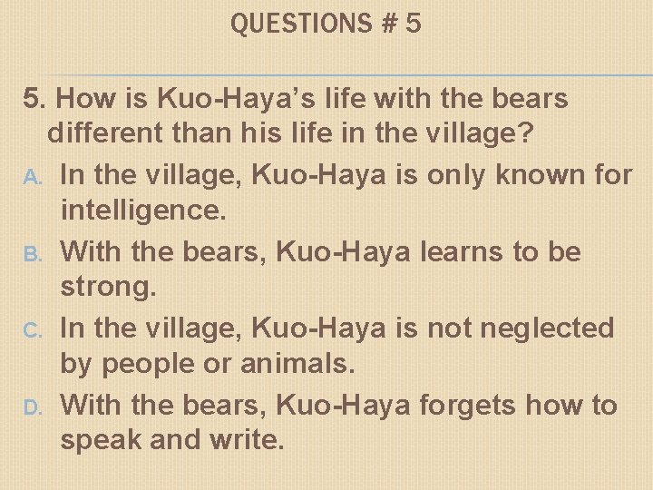 QUESTIONS # 5 5. How is Kuo-Haya’s life with the bears different than his