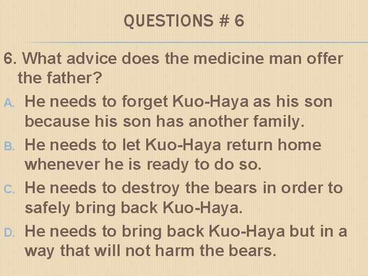 QUESTIONS # 6 6. What advice does the medicine man offer the father? A.