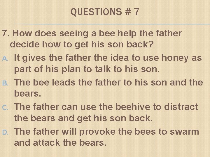 QUESTIONS # 7 7. How does seeing a bee help the father decide how