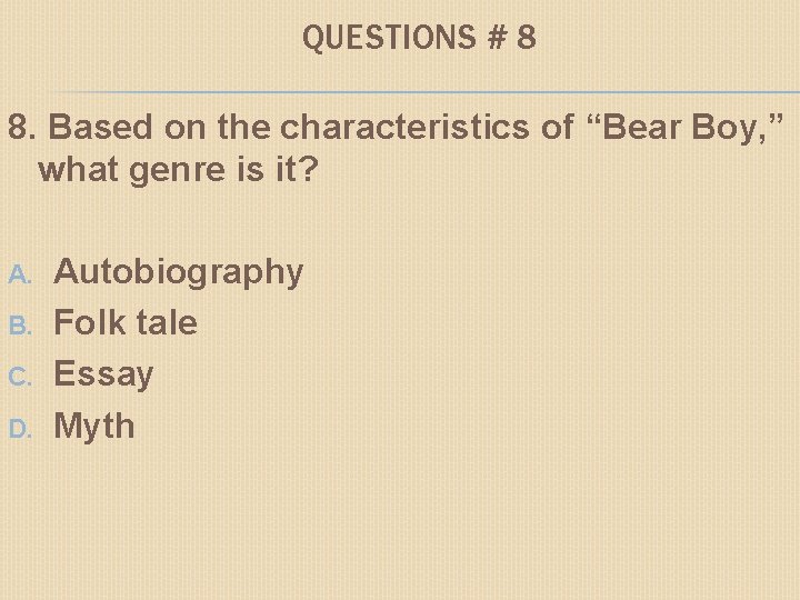 QUESTIONS # 8 8. Based on the characteristics of “Bear Boy, ” what genre