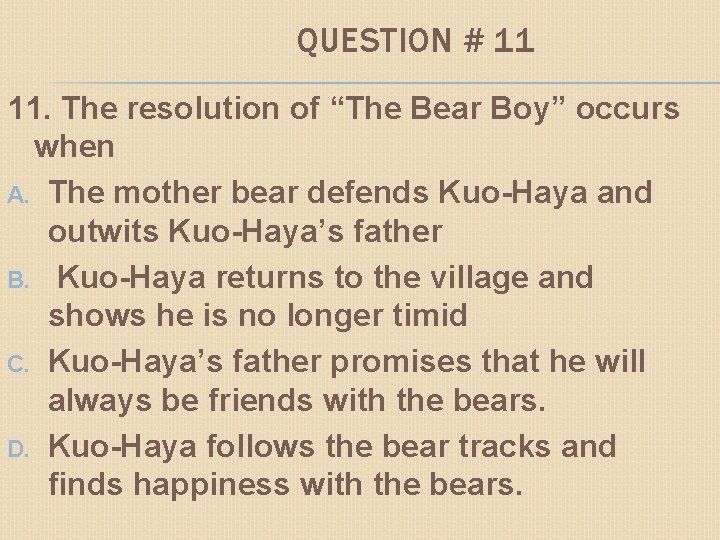 QUESTION # 11 11. The resolution of “The Bear Boy” occurs when A. The
