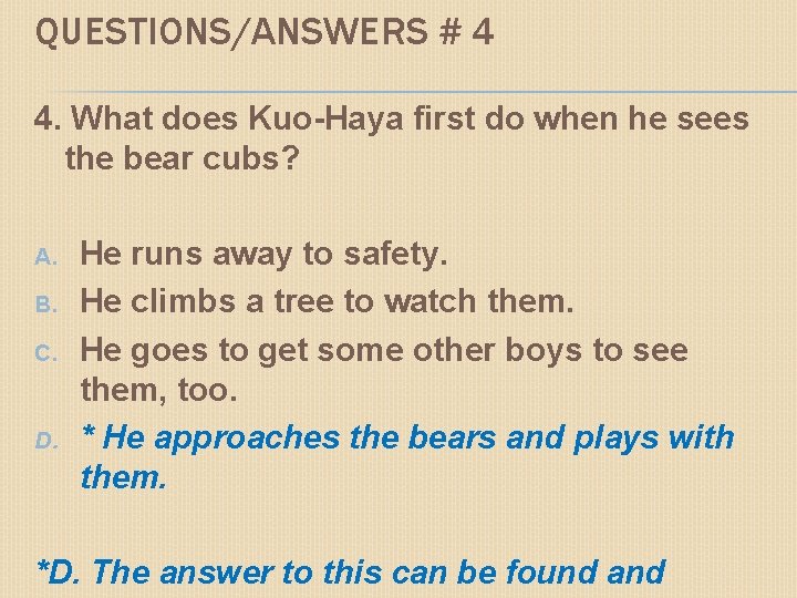 QUESTIONS/ANSWERS # 4 4. What does Kuo-Haya first do when he sees the bear