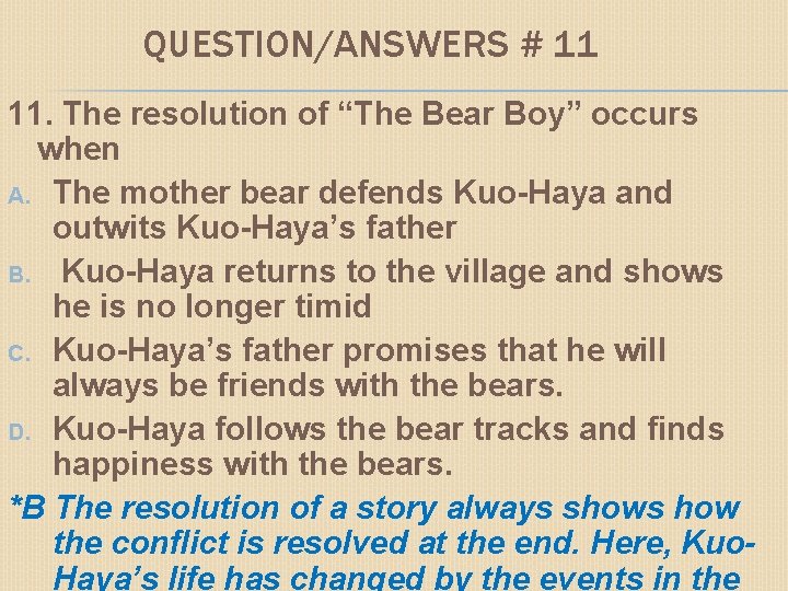 QUESTION/ANSWERS # 11 11. The resolution of “The Bear Boy” occurs when A. The
