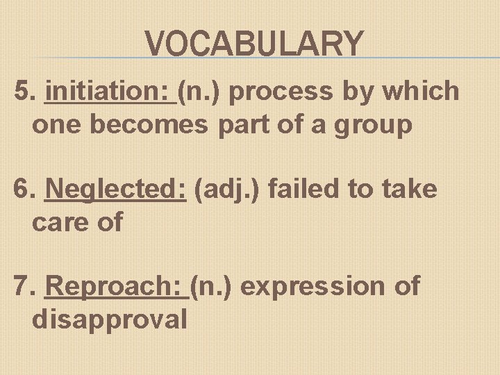 VOCABULARY 5. initiation: (n. ) process by which one becomes part of a group