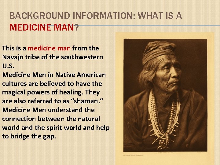 BACKGROUND INFORMATION: WHAT IS A MEDICINE MAN? This is a medicine man from the