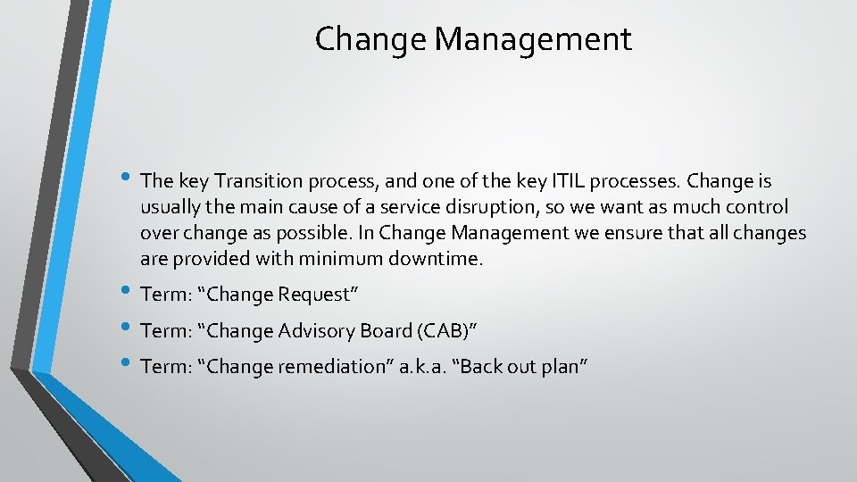 Change Management • The key Transition process, and one of the key ITIL processes. Change Management • The key Transition process, and one of the key ITIL processes.