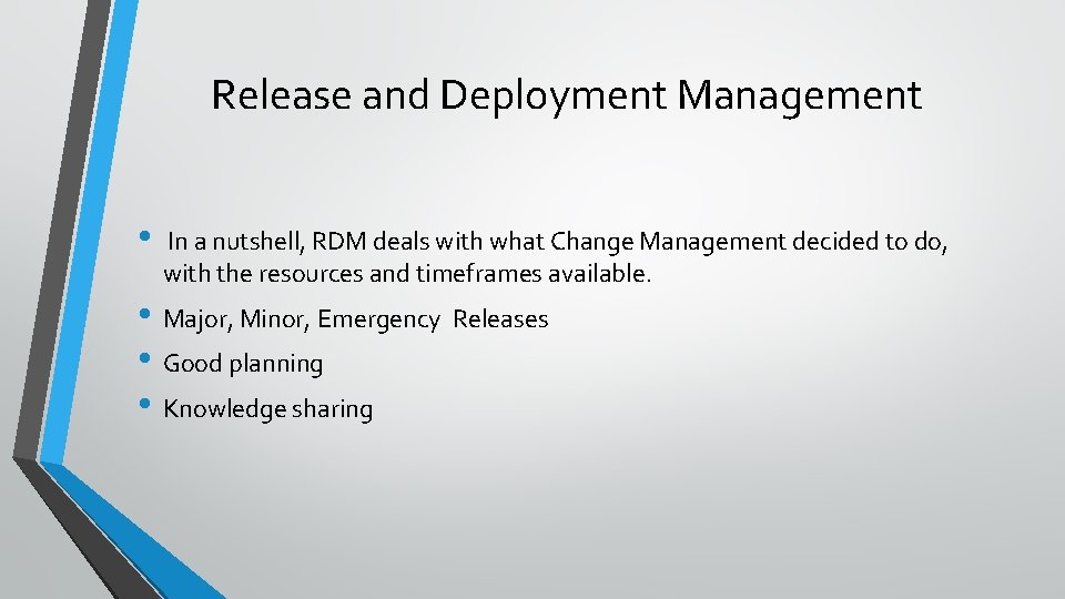 Release and Deployment Management • In a nutshell, RDM deals with what Change Management Release and Deployment Management • In a nutshell, RDM deals with what Change Management
