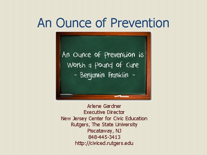 An Ounce of Prevention Arlene Gardner Executive Director New Jersey Center for Civic Education