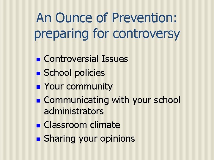 An Ounce of Prevention: preparing for controversy n n n Controversial Issues School policies