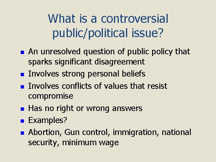 What is a controversial public/political issue? n n n An unresolved question of public