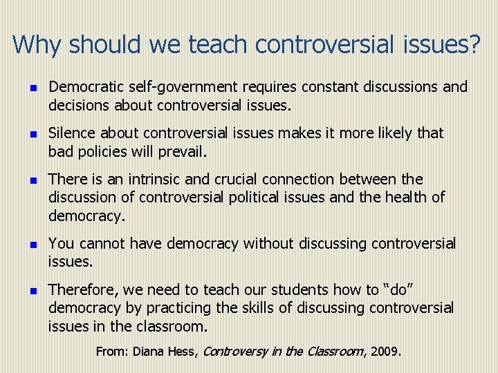 Why should we teach controversial issues? n n n Democratic self-government requires constant discussions