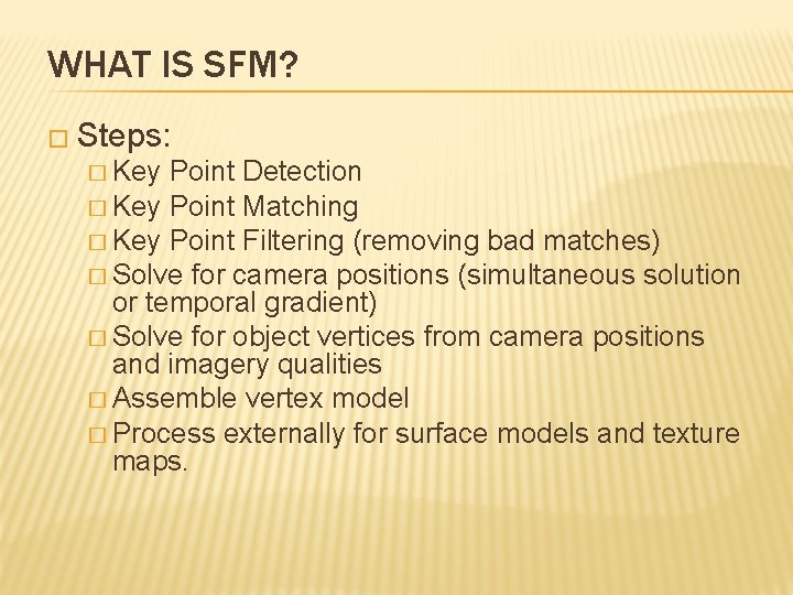 WHAT IS SFM? � Steps: � Key Point Detection � Key Point Matching �