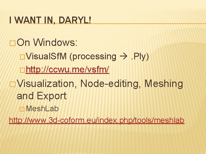 I WANT IN, DARYL! � On Windows: �Visual. Sf. M (processing . Ply) �http: