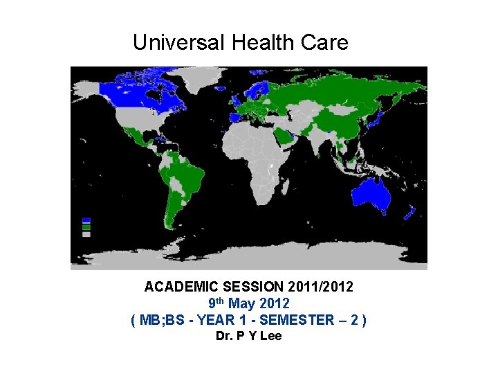 Universal Health Care ACADEMIC SESSION 2011/2012 9 th May 2012 ( MB; BS -