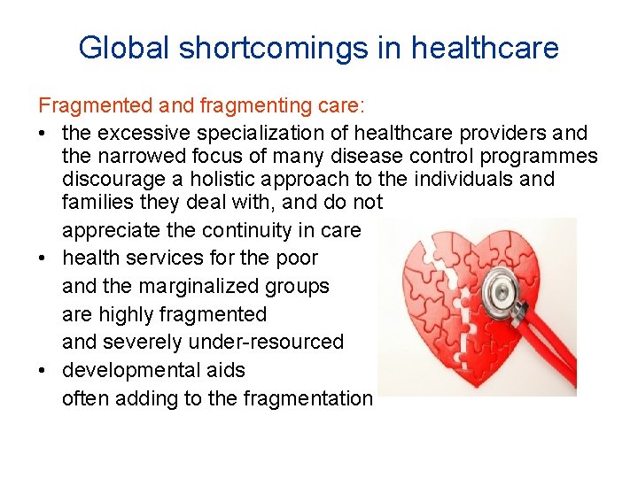 Global shortcomings in healthcare Fragmented and fragmenting care: • the excessive specialization of healthcare