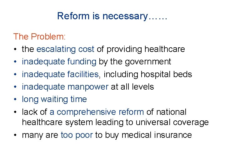 Reform is necessary…… The Problem: • the escalating cost of providing healthcare • inadequate