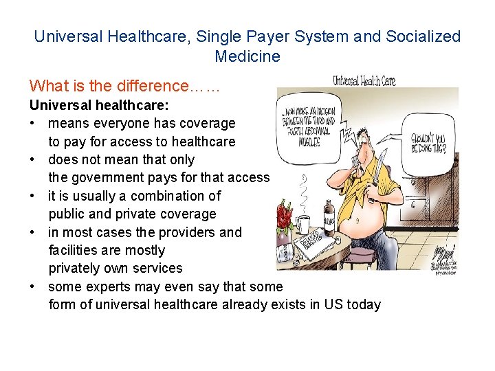 Universal Healthcare, Single Payer System and Socialized Medicine What is the difference…… Universal healthcare: