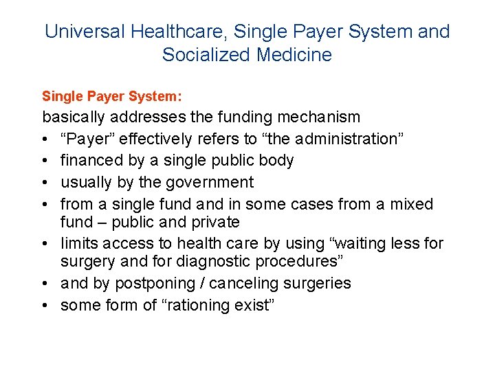 Universal Healthcare, Single Payer System and Socialized Medicine Single Payer System: basically addresses the
