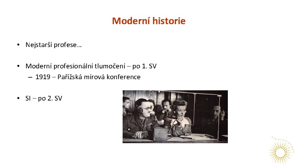 Moderní historie • Nejstarší profese… • Moderní profesionální tlumočení – po 1. SV –