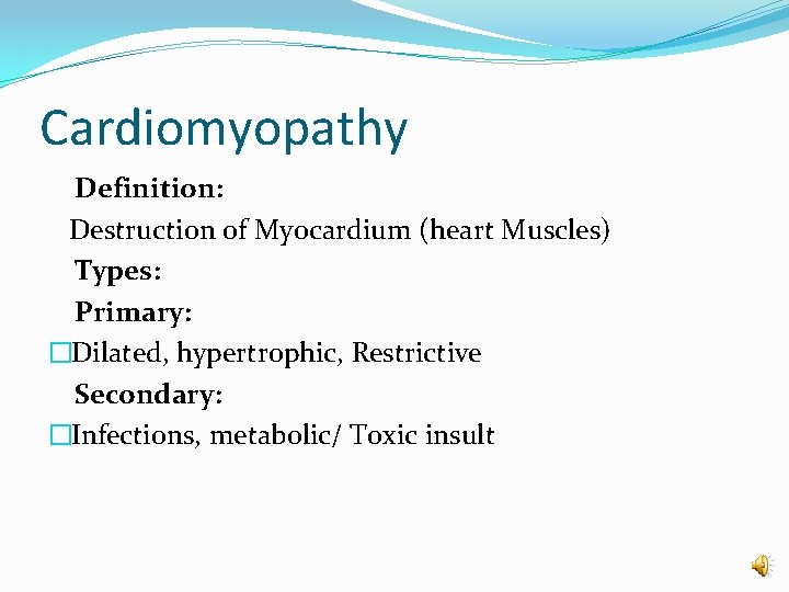 Cardiomyopathy Definition: Destruction of Myocardium (heart Muscles) Types: Primary: �Dilated, hypertrophic, Restrictive Secondary: �Infections,