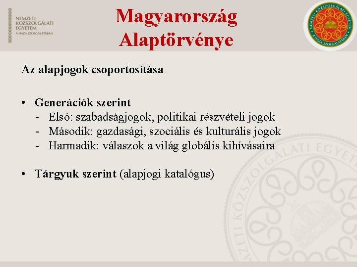 Magyarország Alaptörvénye Az alapjogok csoportosítása • Generációk szerint - Első: szabadságjogok, politikai részvételi jogok