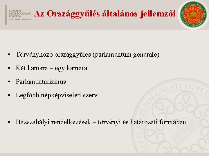 Az Országgyűlés általános jellemzői • Törvényhozó országgyűlés (parlamentum generale) • Két kamara – egy