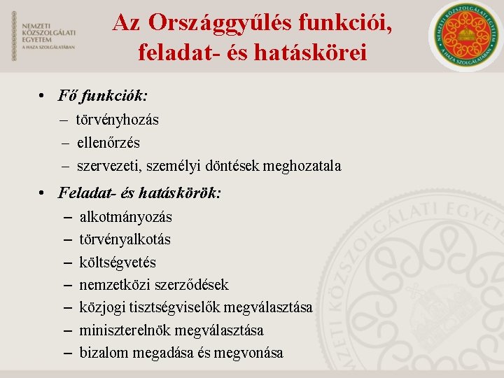 Az Országgyűlés funkciói, feladat- és hatáskörei • Fő funkciók: – törvényhozás – ellenőrzés –