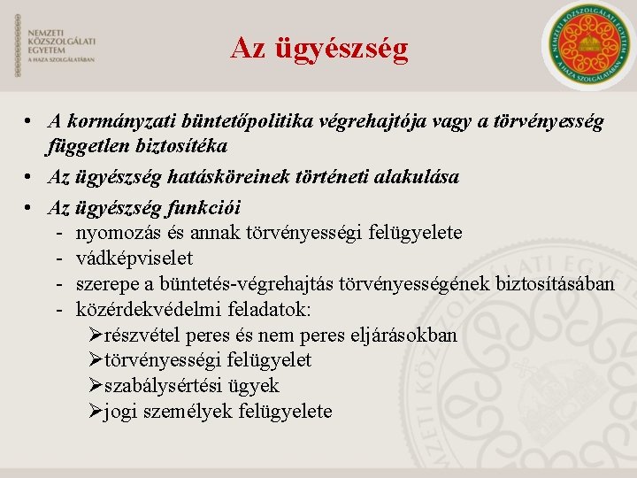Az ügyészség • A kormányzati büntetőpolitika végrehajtója vagy a törvényesség független biztosítéka • Az