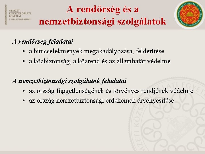 A rendőrség és a nemzetbiztonsági szolgálatok A rendőrség feladatai • a bűncselekmények megakadályozása, felderítése