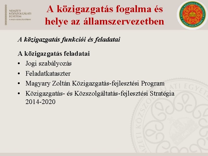 A közigazgatás fogalma és helye az államszervezetben A közigazgatás funkciói és feladatai A közigazgatás