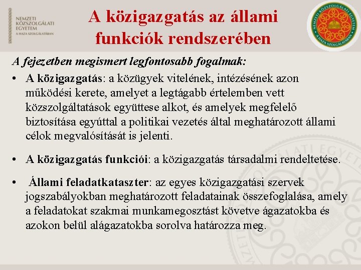 A közigazgatás az állami funkciók rendszerében A fejezetben megismert legfontosabb fogalmak: • A közigazgatás: