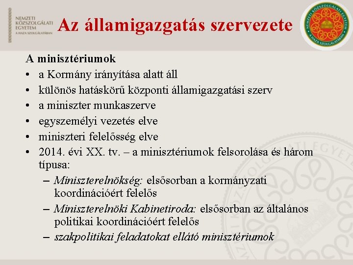 Az államigazgatás szervezete A minisztériumok • a Kormány irányítása alatt áll • különös hatáskörű