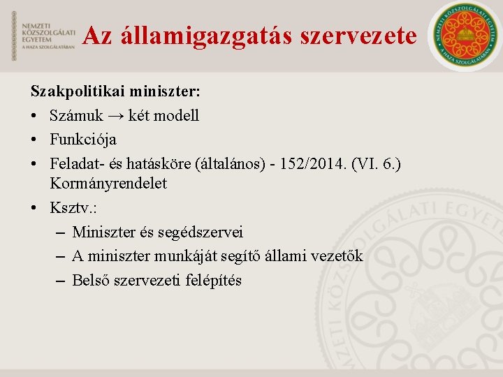 Az államigazgatás szervezete Szakpolitikai miniszter: • Számuk → két modell • Funkciója • Feladat-