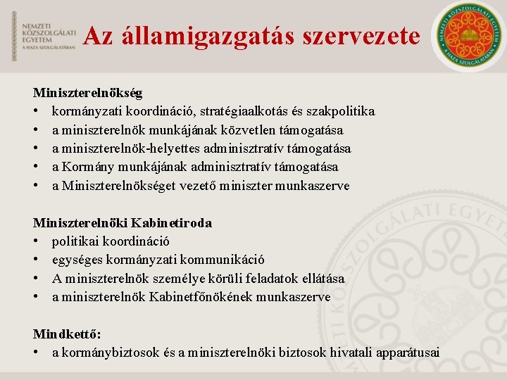 Az államigazgatás szervezete Miniszterelnökség • kormányzati koordináció, stratégiaalkotás és szakpolitika • a miniszterelnök munkájának