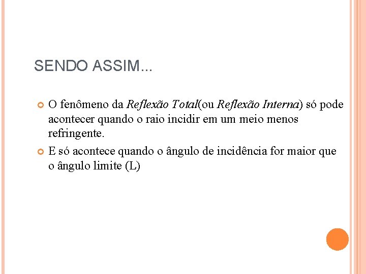 SENDO ASSIM. . . O fenômeno da Reflexão Total(ou Reflexão Interna) só pode acontecer SENDO ASSIM. . . O fenômeno da Reflexão Total(ou Reflexão Interna) só pode acontecer