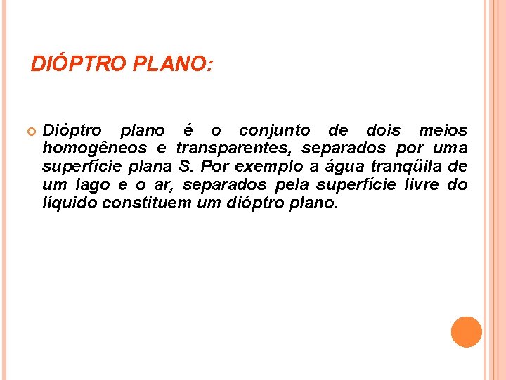 DIÓPTRO PLANO: Dióptro plano é o conjunto de dois meios homogêneos e transparentes, separados DIÓPTRO PLANO: Dióptro plano é o conjunto de dois meios homogêneos e transparentes, separados