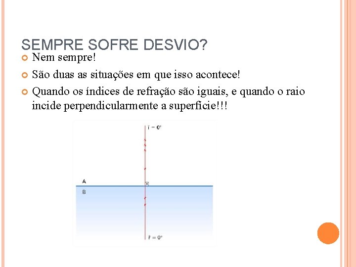 SEMPRE SOFRE DESVIO? Nem sempre! São duas as situações em que isso acontece! Quando SEMPRE SOFRE DESVIO? Nem sempre! São duas as situações em que isso acontece! Quando