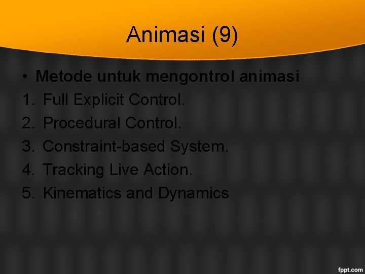 Animasi (9) • Metode untuk mengontrol animasi 1. Full Explicit Control. 2. Procedural Control.