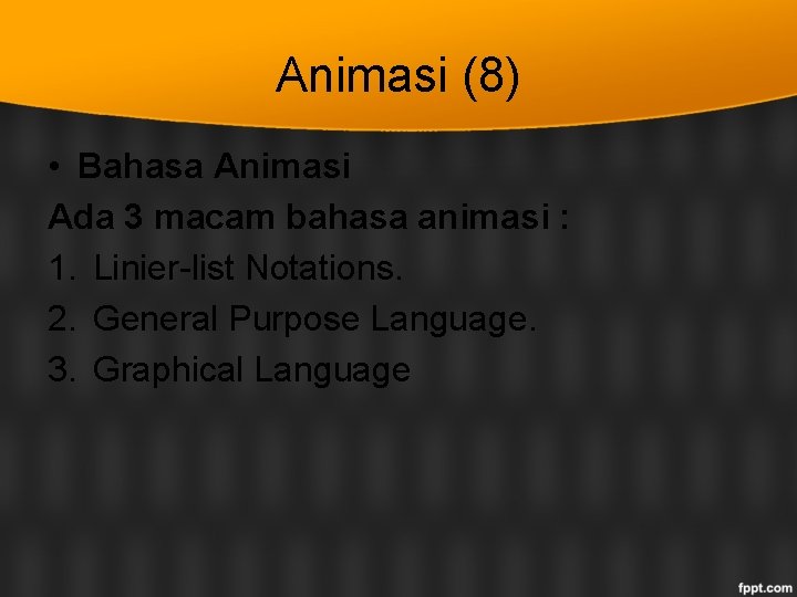 Animasi (8) • Bahasa Animasi Ada 3 macam bahasa animasi : 1. Linier-list Notations.
