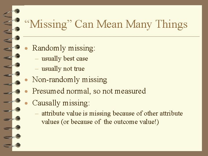 “Missing” Can Mean Many Things · Randomly missing: – usually best case – usually