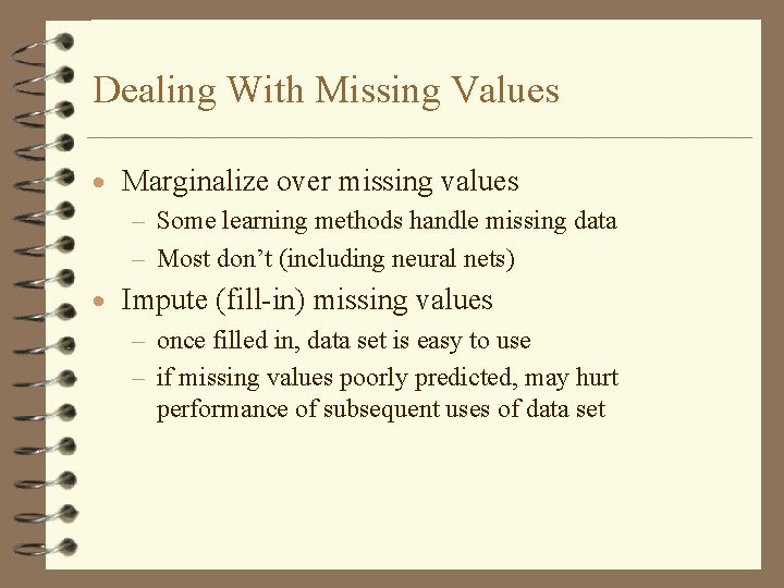 Dealing With Missing Values · Marginalize over missing values – Some learning methods handle