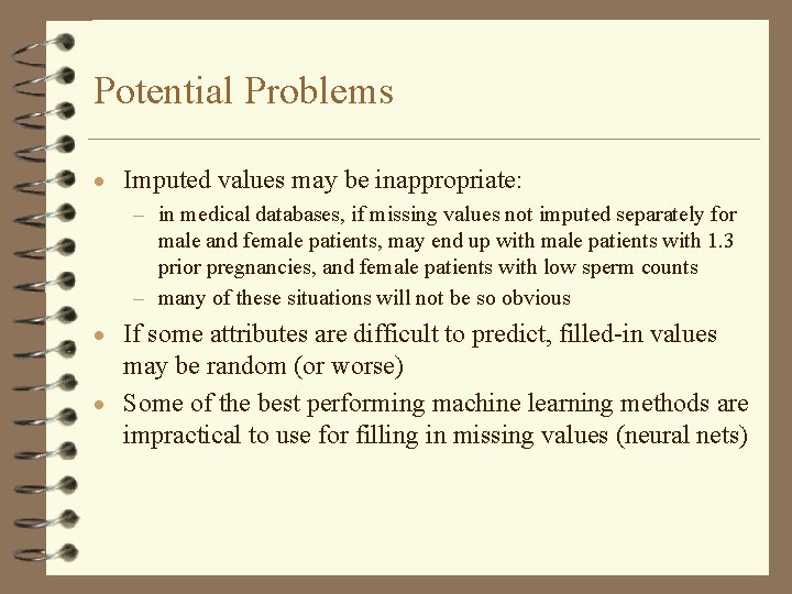 Potential Problems · Imputed values may be inappropriate: – in medical databases, if missing