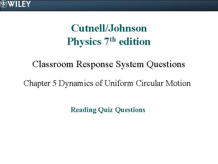 Cutnell/Johnson Physics 7 th edition Classroom Response System Questions Chapter 5 Dynamics of Uniform