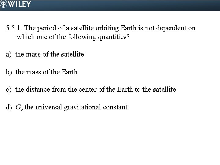 5. 5. 1. The period of a satellite orbiting Earth is not dependent on