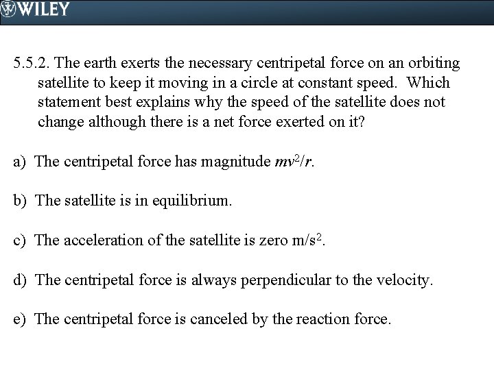 5. 5. 2. The earth exerts the necessary centripetal force on an orbiting satellite