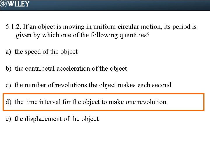 5. 1. 2. If an object is moving in uniform circular motion, its period