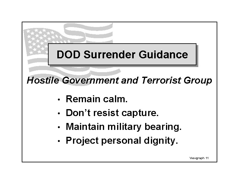 DOD Surrender Guidance Hostile Government and Terrorist Group Remain calm. • Don’t resist capture.