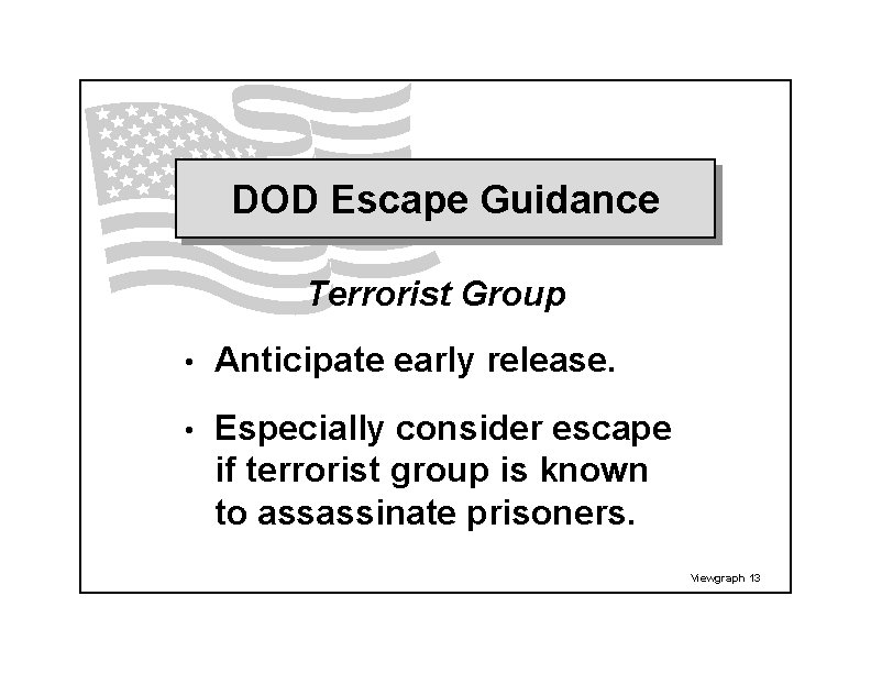 DOD Escape Guidance Terrorist Group • Anticipate early release. • Especially consider escape if