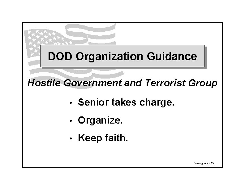 DOD Organization Guidance Hostile Government and Terrorist Group • Senior takes charge. • Organize.
